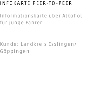 INFOKARTE PEER-TO-PEER Informationskarte über Alkohol für junge Fahrer… Kunde: Landkreis Esslingen/Göppingen